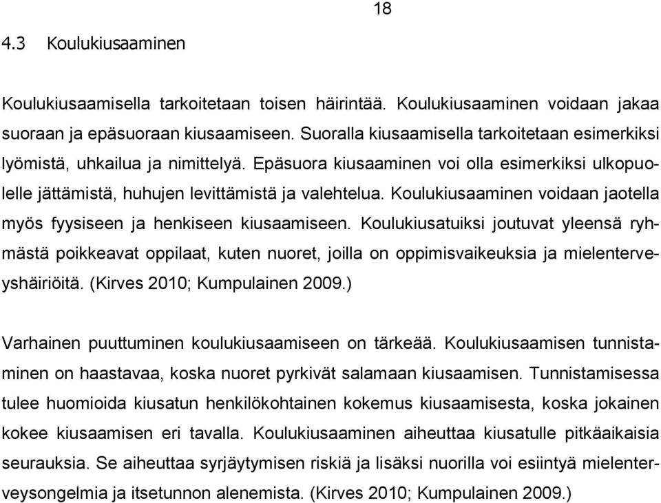 Koulukiusaaminen voidaan jaotella myös fyysiseen ja henkiseen kiusaamiseen.