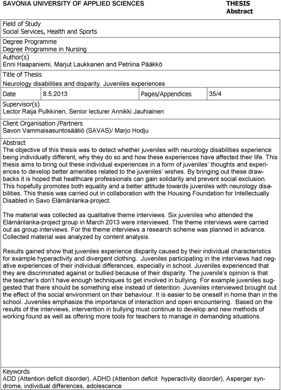 2013 Pages/Appendices 35/4 Supervisor(s) Lector Raija Pulkkinen, Senior lecturer Annikki Jauhiainen Client Organisation /Partners Savon Vammaisasuntosäätiö (SAVAS)/ Marjo Hodju Abstract The objective