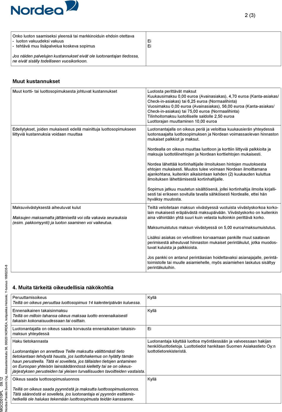 Muut kustannukset Muut kortti- tai luottosopimuksesta johtuvat kustannukset Edellytykset, joiden mukaisesti edellä mainittuja luottosopimukseen liittyviä kustannuksia voidaan muuttaa Luotosta
