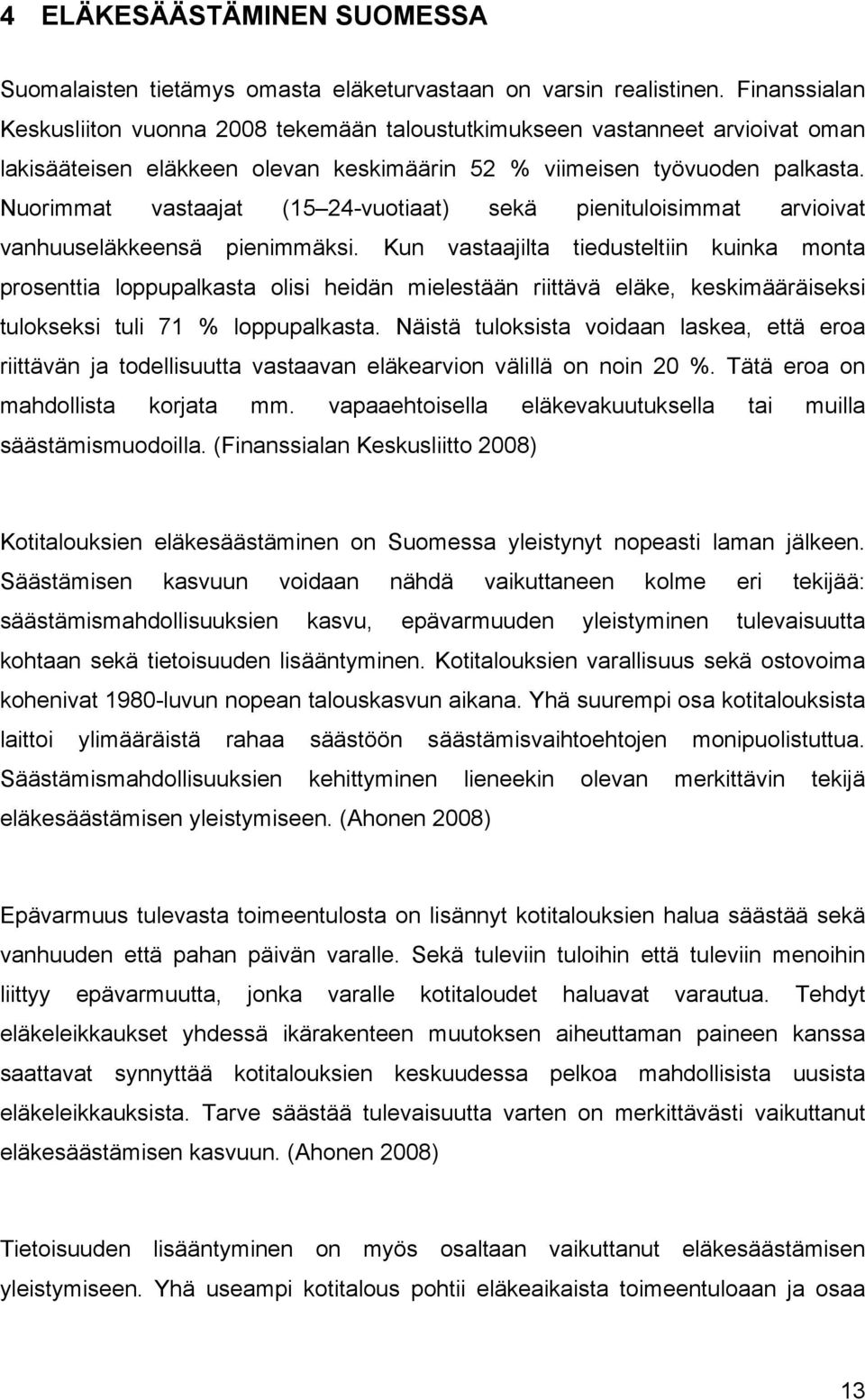 Nuorimmat vastaajat (15 24-vuotiaat) sekä pienituloisimmat arvioivat vanhuuseläkkeensä pienimmäksi.