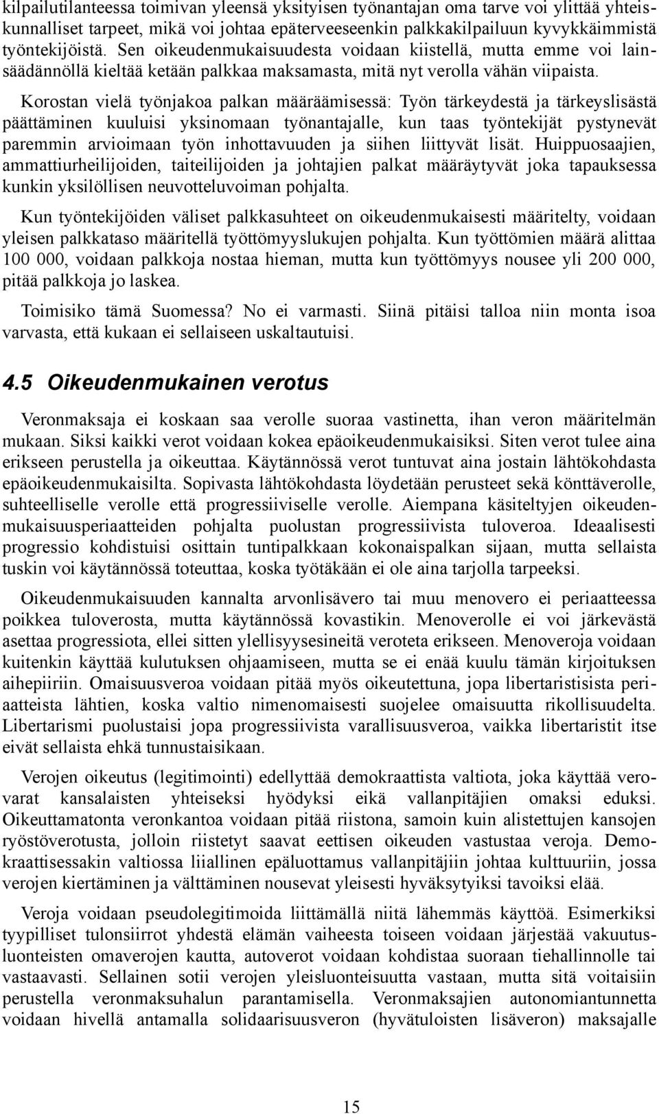 Korostan vielä työnjakoa palkan määräämisessä: Työn tärkeydestä ja tärkeyslisästä päättäminen kuuluisi yksinomaan työnantajalle, kun taas työntekijät pystynevät paremmin arvioimaan työn inhottavuuden