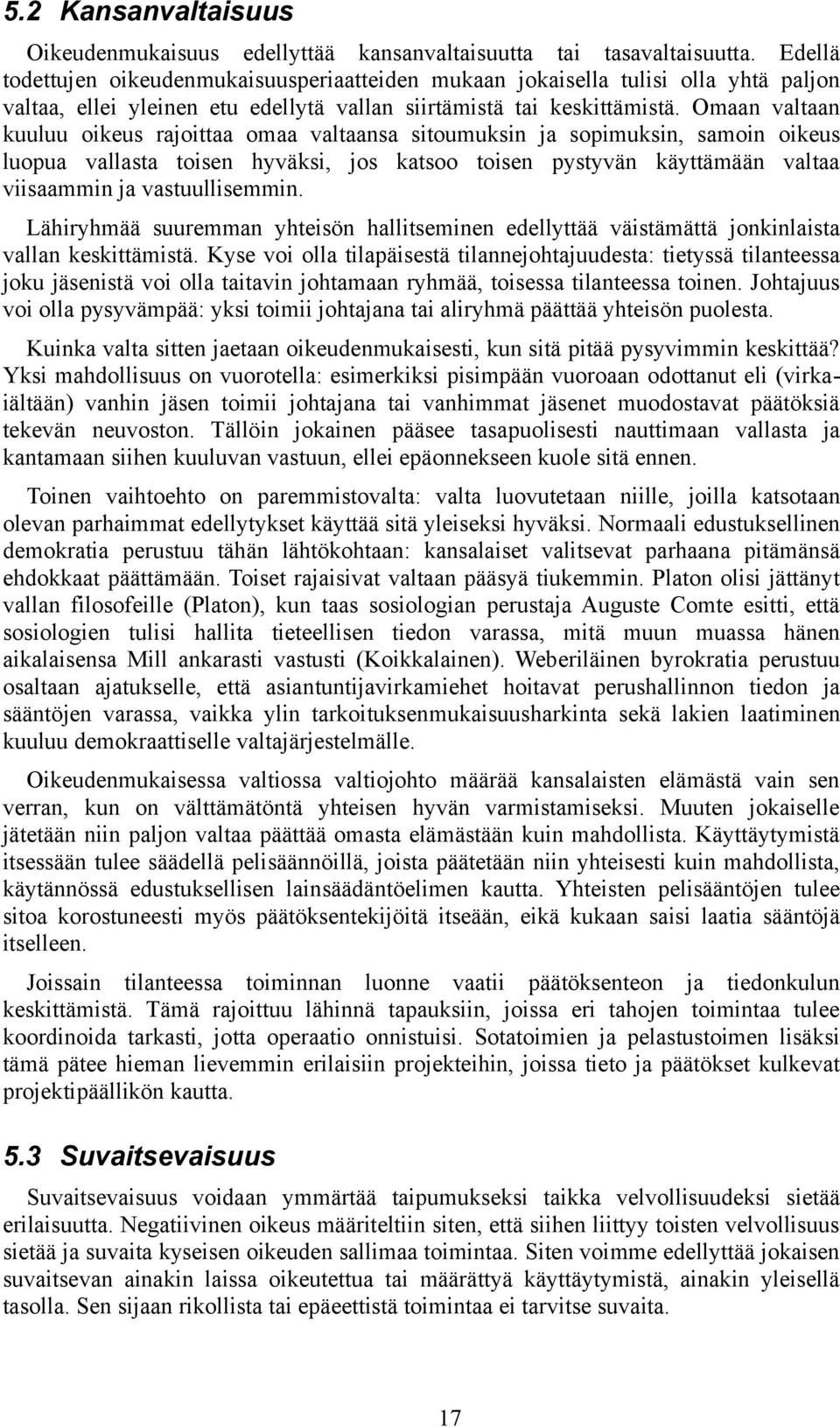 Omaan valtaan kuuluu oikeus rajoittaa omaa valtaansa sitoumuksin ja sopimuksin, samoin oikeus luopua vallasta toisen hyväksi, jos katsoo toisen pystyvän käyttämään valtaa viisaammin ja