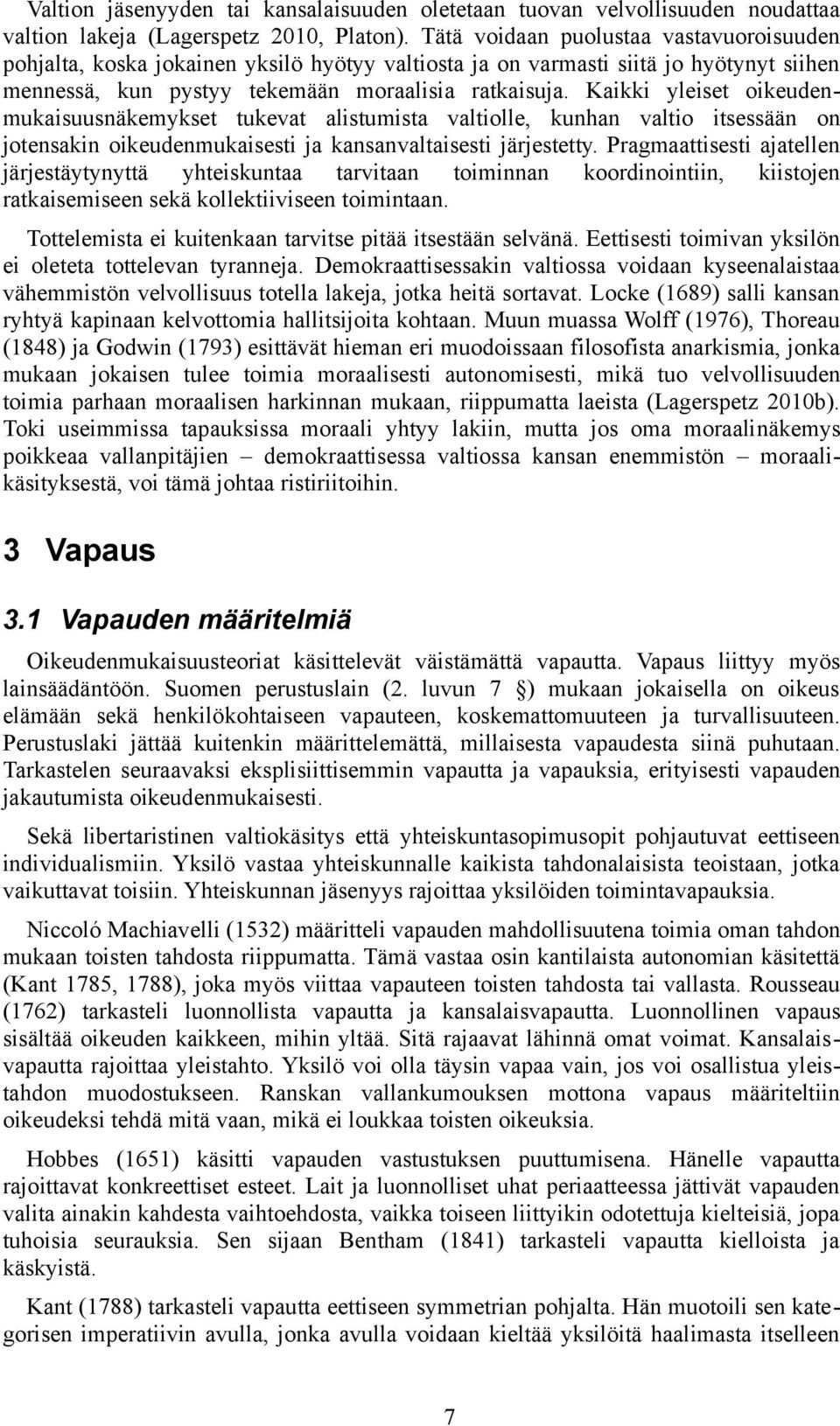 Kaikki yleiset oikeudenmukaisuusnäkemykset tukevat alistumista valtiolle, kunhan valtio itsessään on jotensakin oikeudenmukaisesti ja kansanvaltaisesti järjestetty.