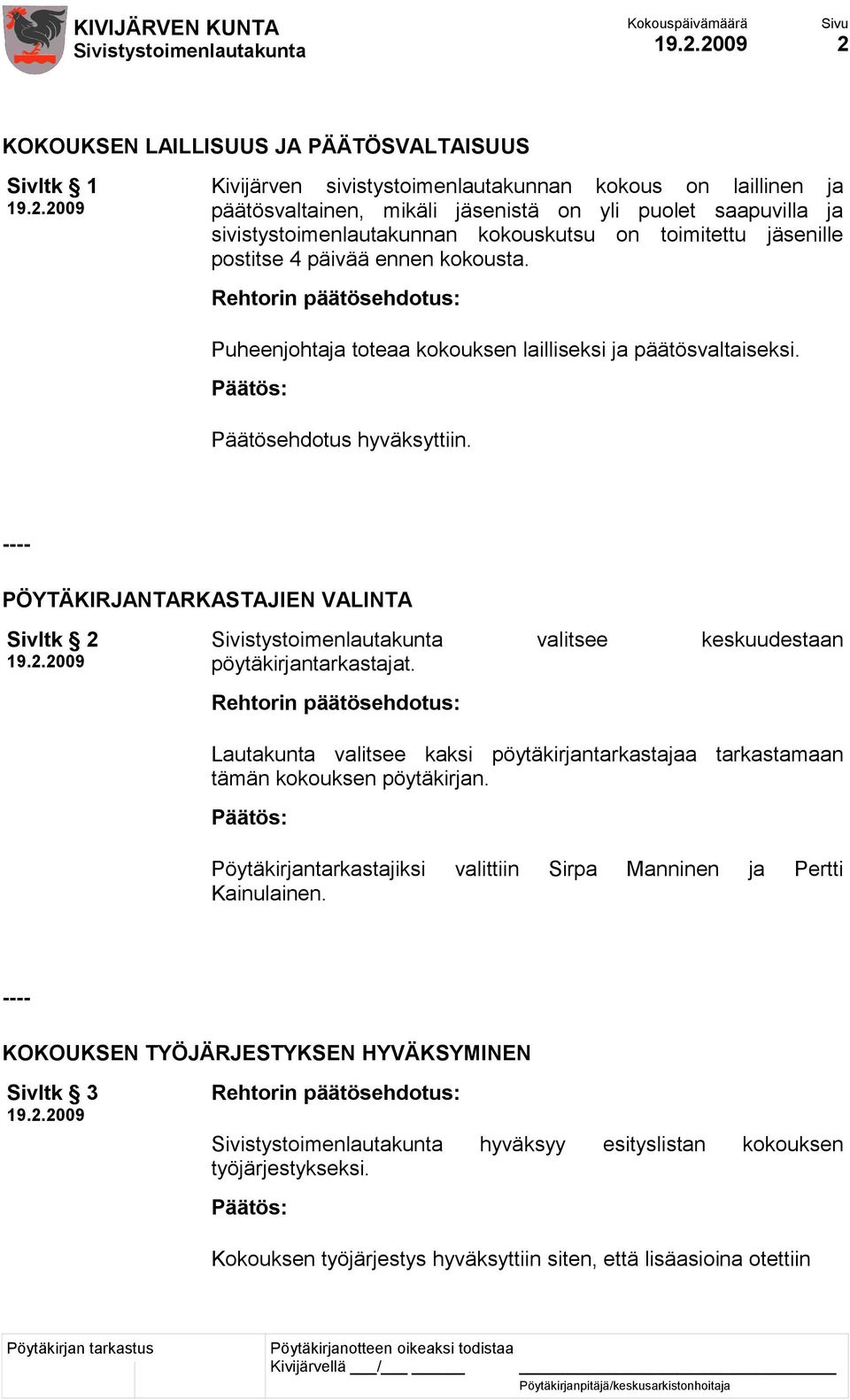 ---- PÖYTÄKIRJANTARKASTAJIEN VALINTA Sivltk 2 valitsee keskuudestaan pöytäkirjantarkastajat.