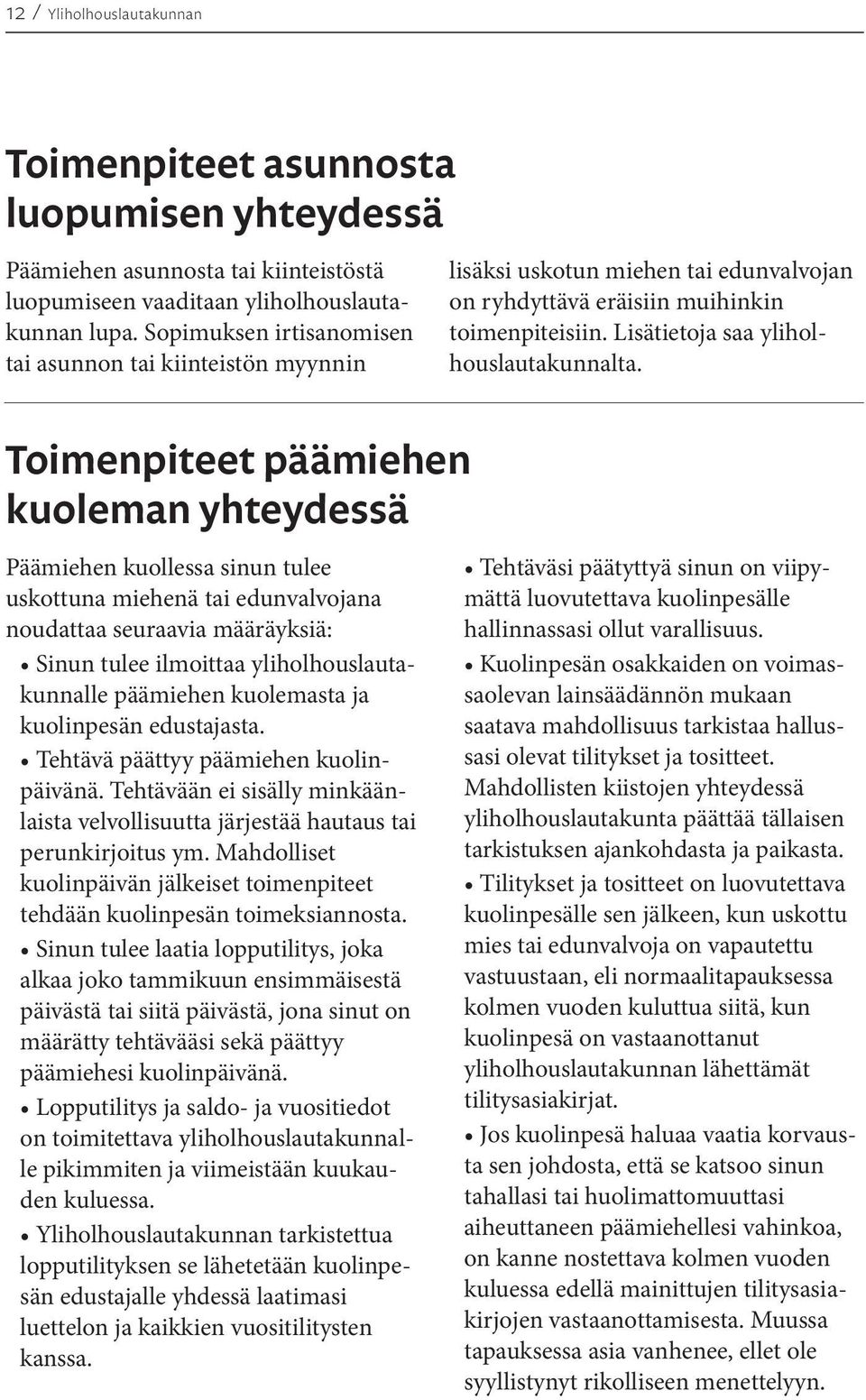 Toimenpiteet päämiehen kuoleman yhteydessä Päämiehen kuollessa sinun tulee uskottuna miehenä tai edunvalvojana noudattaa seuraavia määräyksiä: Sinun tulee ilmoittaa yliholhouslautakunnalle päämiehen