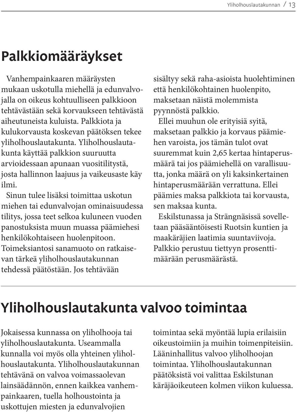 Yliholhouslautakunta käyttää palkkion suuruutta arvioidessaan apunaan vuositilitystä, josta hallinnon laajuus ja vaikeusaste käy ilmi.