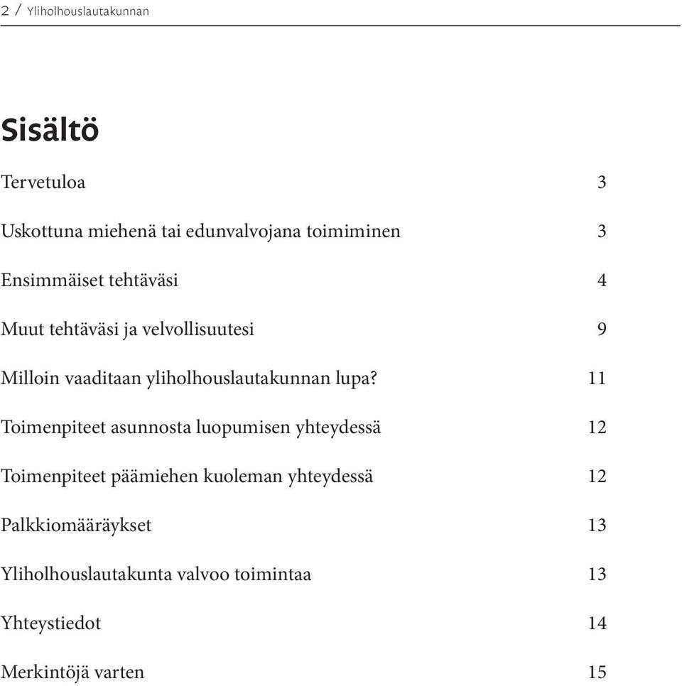 lupa? 11 Toimenpiteet asunnosta luopumisen yhteydessä 12 Toimenpiteet päämiehen kuoleman yhteydessä