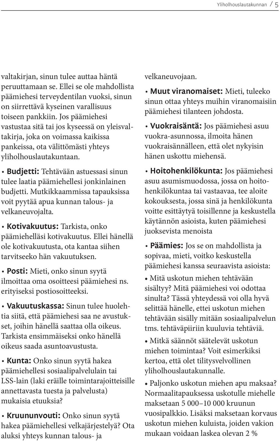 Budjetti: Tehtävään astuessasi sinun tulee laatia päämiehellesi jonkinlainen budjetti. Mutkikkaammissa tapauksissa voit pyytää apua kunnan talous- ja velkaneuvojalta.