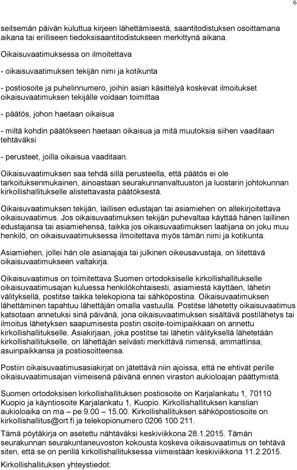 toimittaa - päätös, johon haetaan oikaisua - miltä kohdin päätökseen haetaan oikaisua ja mitä muutoksia siihen vaaditaan tehtäväksi - perusteet, joilla oikaisua vaaditaan.