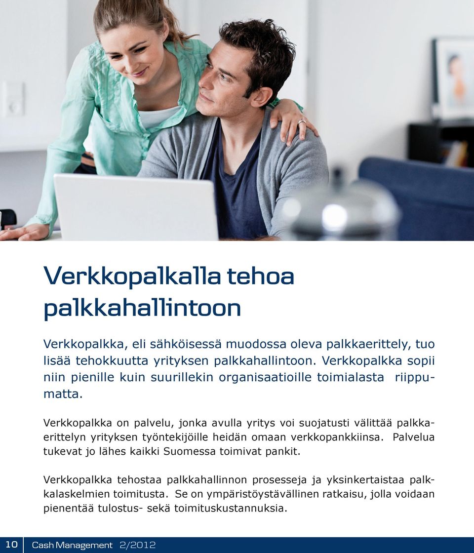 Verkkopalkka on palvelu, jonka avulla yritys voi suojatusti välittää palkkaerittelyn yrityksen työntekijöille heidän omaan verkkopankkiinsa.