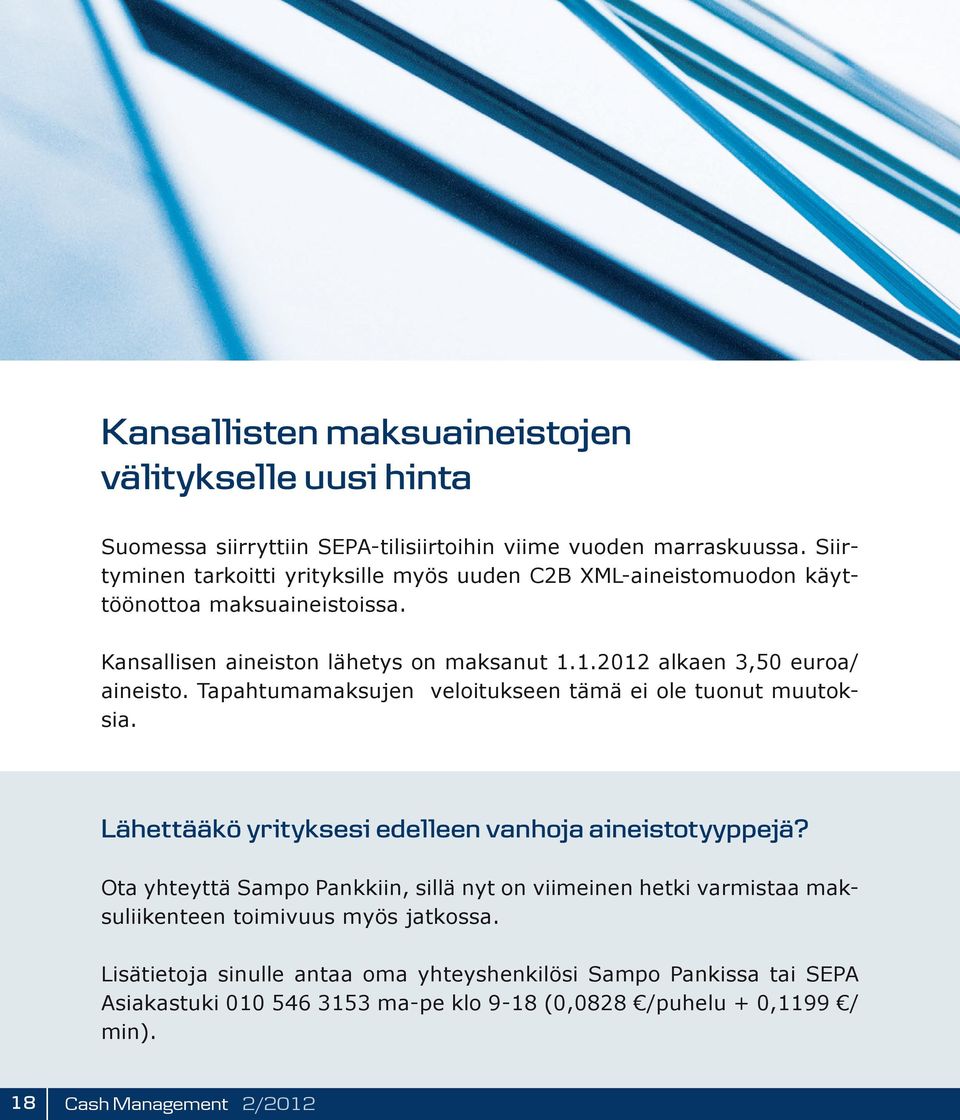 1.2012 alkaen 3,50 euroa/ aineisto. Tapahtumamaksujen veloitukseen tämä ei ole tuonut muutoksia. Lähettääkö yrityksesi edelleen vanhoja aineistotyyppejä?