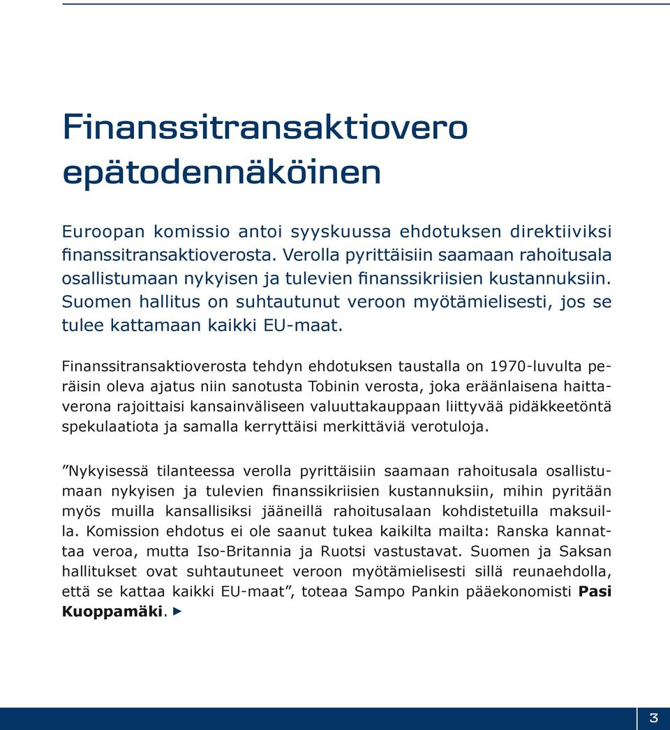 Suomen hallitus on suhtautunut veroon myötämielisesti, jos se tulee kattamaan kaikki EU-maat.