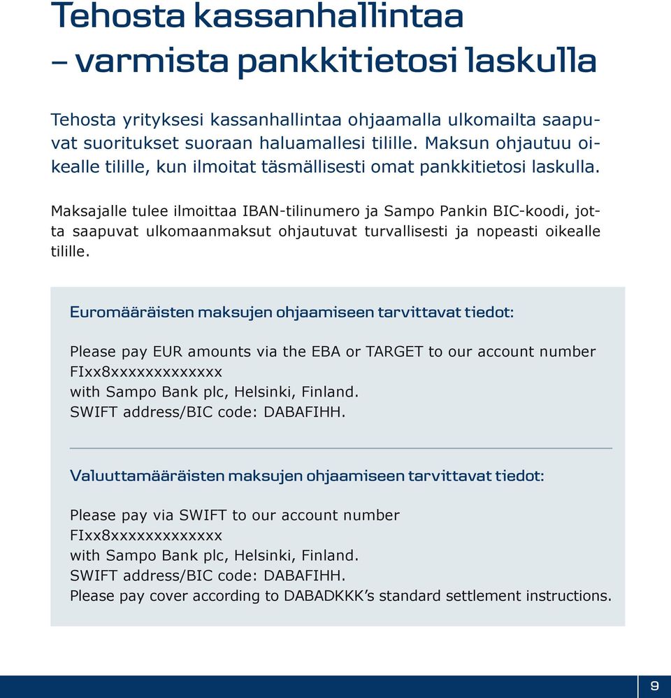 Maksajalle tulee ilmoittaa IBAN-tilinumero ja Sampo Pankin BIC-koodi, jotta saapuvat ulkomaanmaksut ohjautuvat turvallisesti ja nopeasti oikealle tilille.