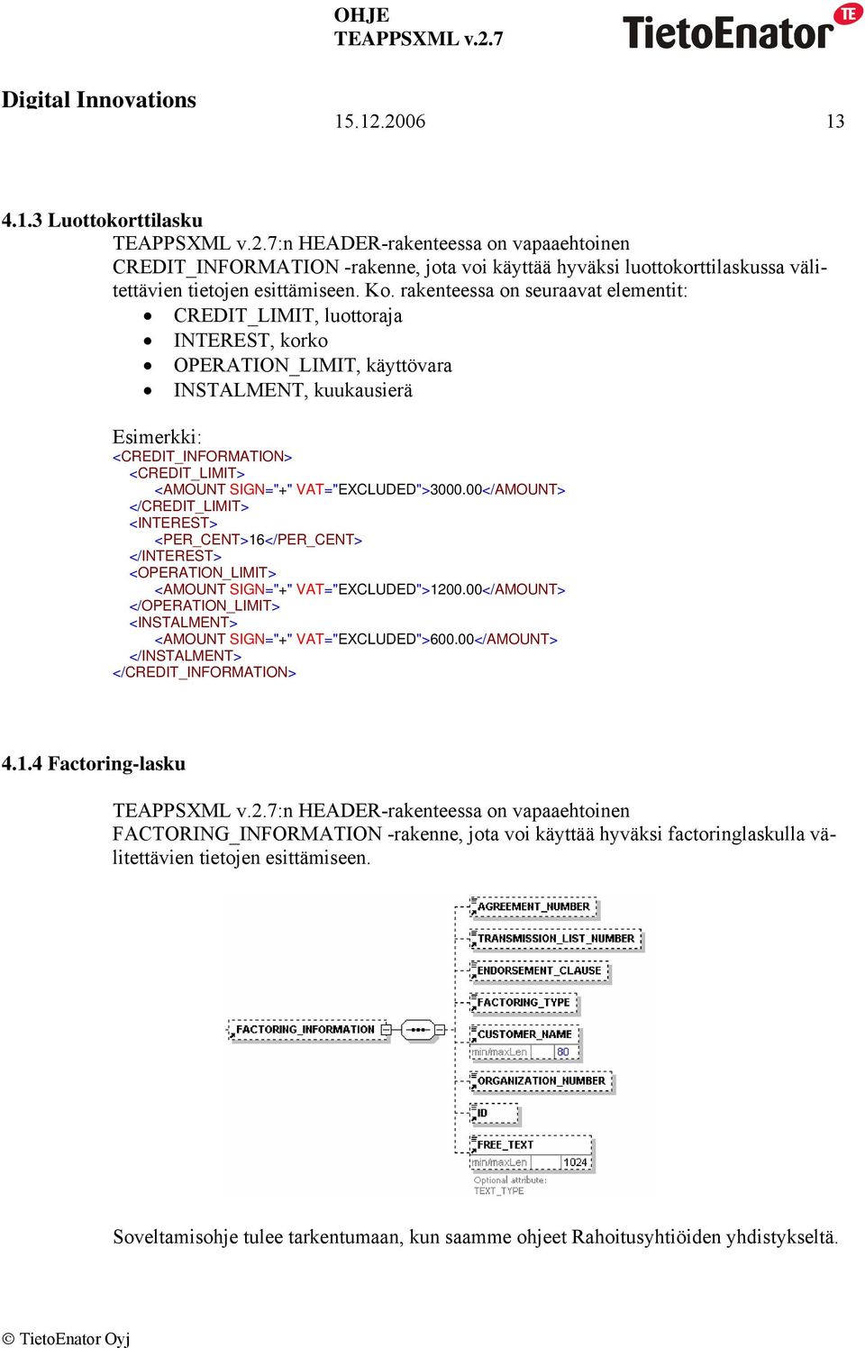 VAT="EXCLUDED">3000.00</AMOUNT> </CREDIT_LIMIT> <INTEREST> <PER_CENT>16</PER_CENT> </INTEREST> <OPERATION_LIMIT> <AMOUNT SIGN="+" VAT="EXCLUDED">1200.