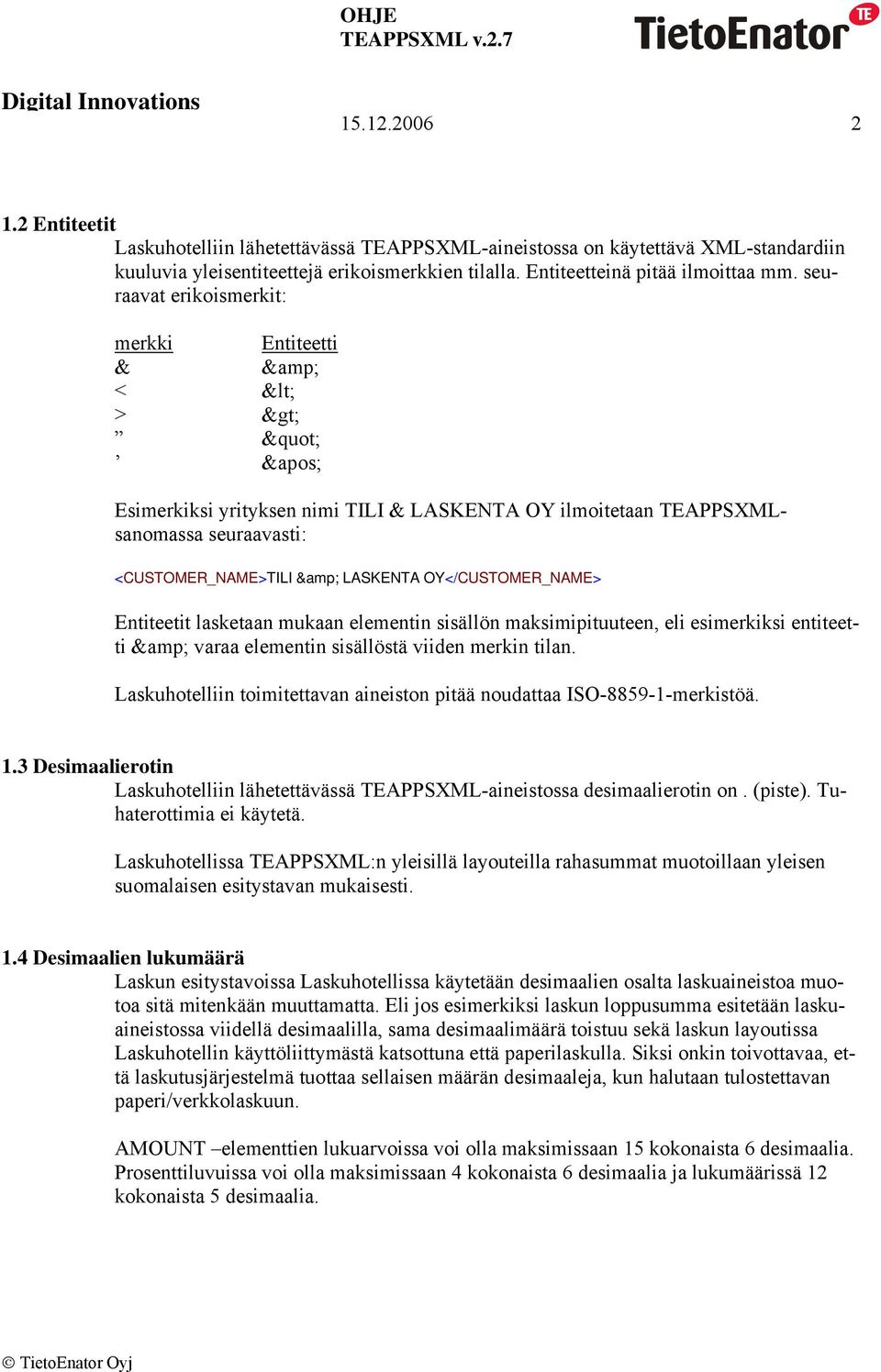 OY</CUSTOMER_NAME> Entiteetit lasketaan mukaan elementin sisällön maksimipituuteen, eli esimerkiksi entiteetti & varaa elementin sisällöstä viiden merkin tilan.