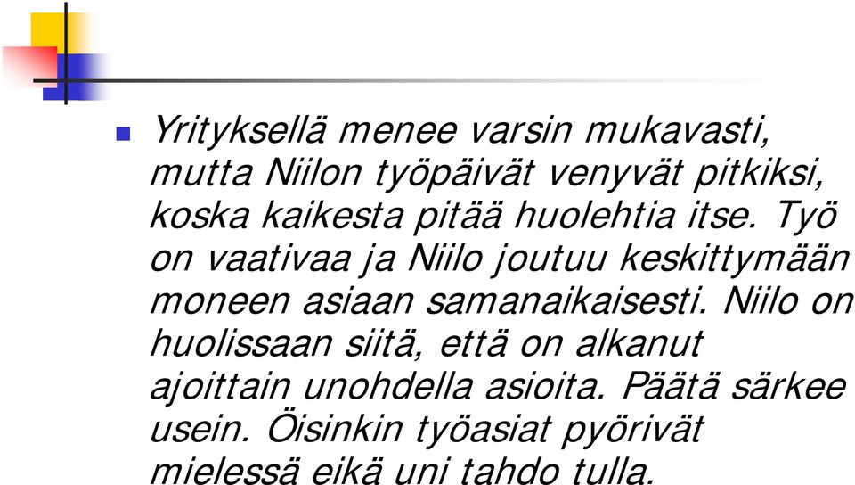 Työ on vaativaa ja Niilo joutuu keskittymään moneen asiaan samanaikaisesti.