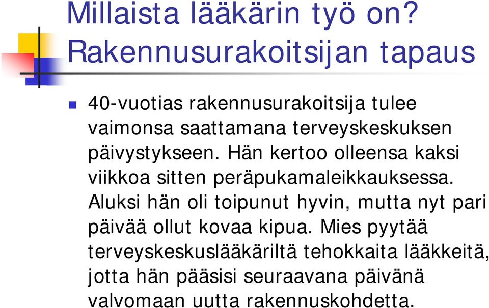 päivystykseen. Hän kertoo olleensa kaksi viikkoa sitten peräpukamaleikkauksessa.