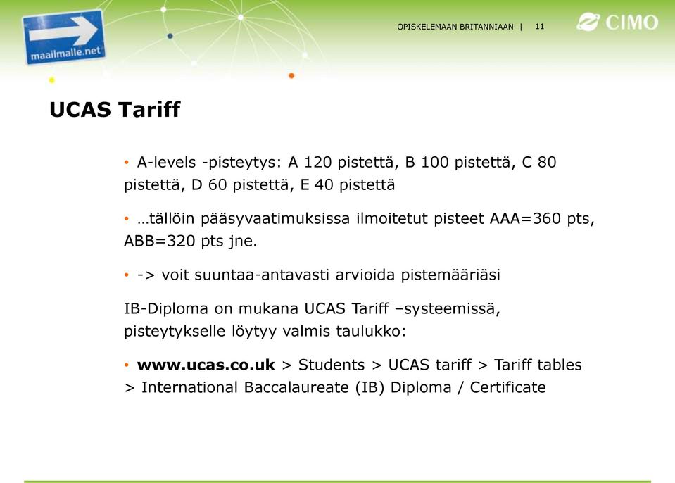 -> voit suuntaa-antavasti arvioida pistemääriäsi IB-Diploma on mukana UCAS Tariff systeemissä, pisteytykselle