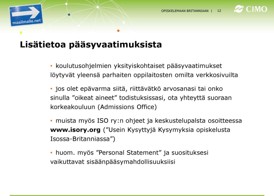 todistuksissasi, ota yhteyttä suoraan korkeakouluun (Admissions Office) muista myös ISO ry:n ohjeet ja keskustelupalsta osoitteessa www.
