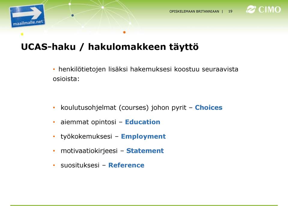 koulutusohjelmat (courses) johon pyrit Choices aiemmat opintosi