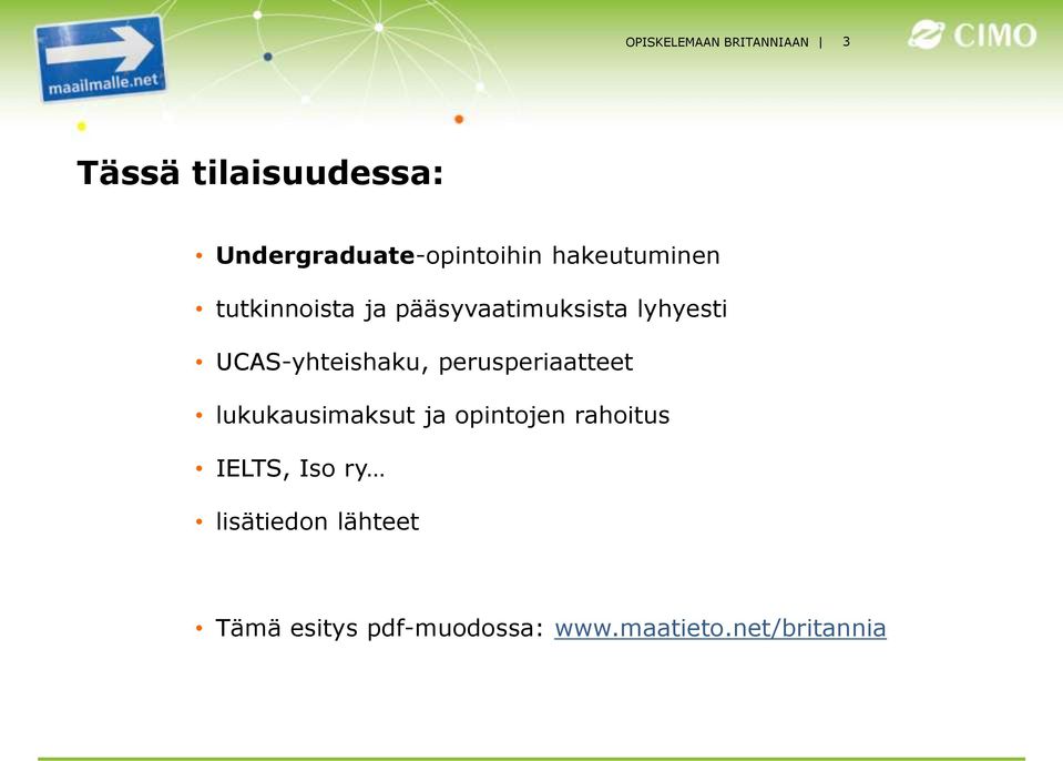 pääsyvaatimuksista lyhyesti UCAS-yhteishaku, perusperiaatteet