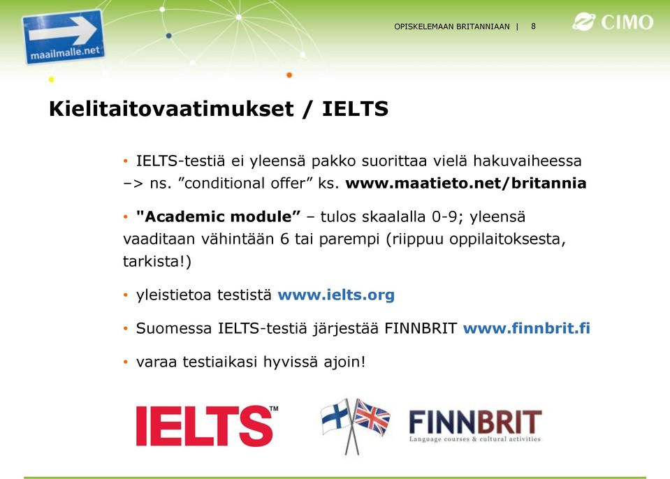 net/britannia "Academic module tulos skaalalla 0-9; yleensä vaaditaan vähintään 6 tai parempi (riippuu