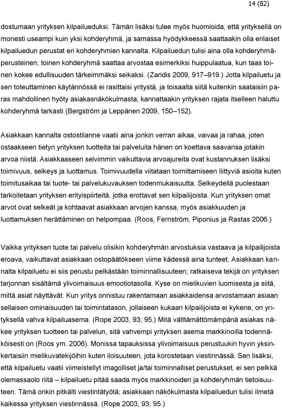 Kilpailuedun tulisi aina olla kohderyhmäperusteinen; toinen kohderyhmä saattaa arvostaa esimerkiksi huippulaatua, kun taas toinen kokee edullisuuden tärkeimmäksi seikaksi. (Zaridis 2009, 917 919.