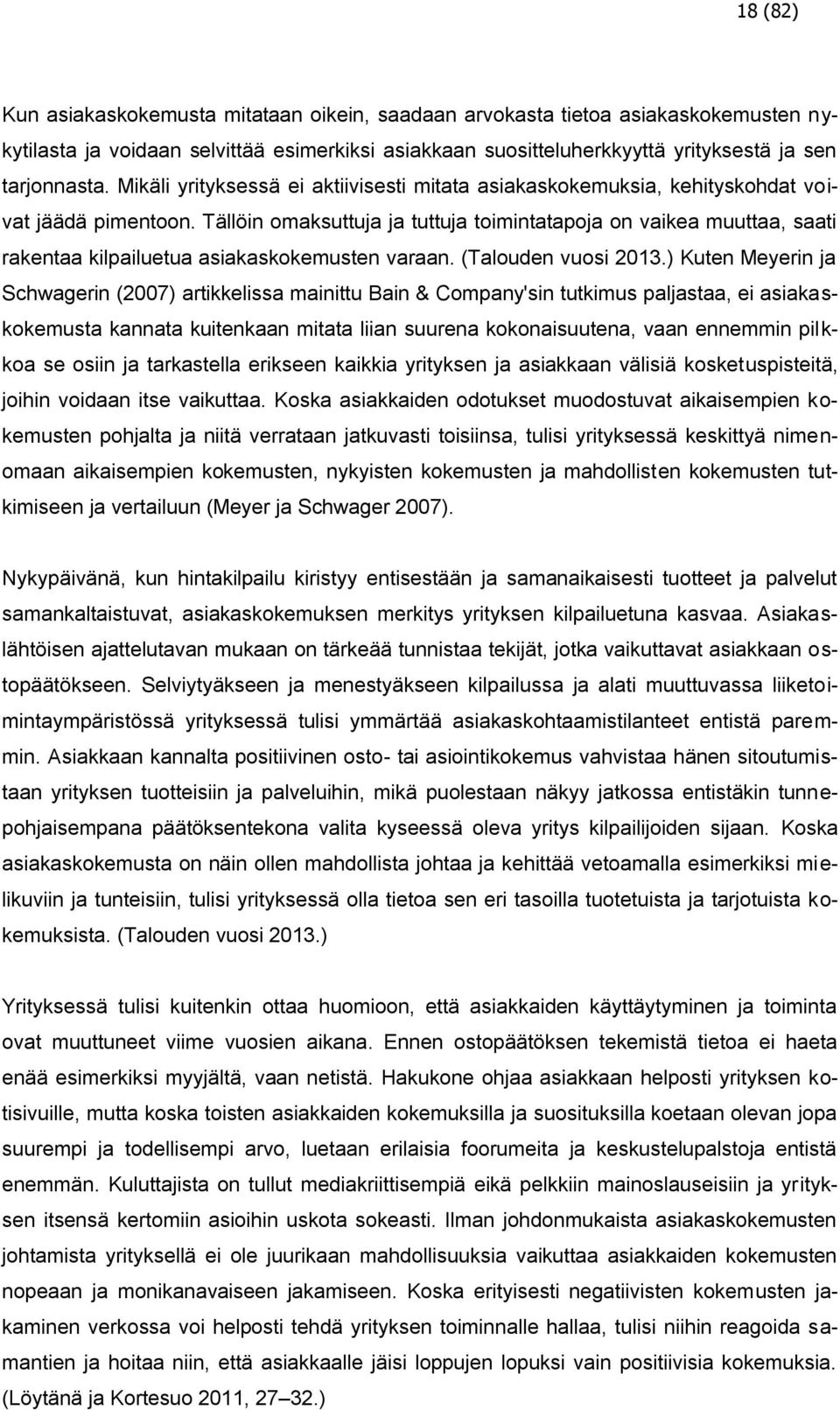 Tällöin omaksuttuja ja tuttuja toimintatapoja on vaikea muuttaa, saati rakentaa kilpailuetua asiakaskokemusten varaan. (Talouden vuosi 2013.