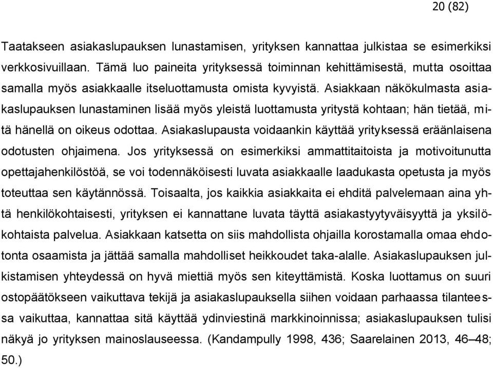 Asiakkaan näkökulmasta asiakaslupauksen lunastaminen lisää myös yleistä luottamusta yritystä kohtaan; hän tietää, mitä hänellä on oikeus odottaa.