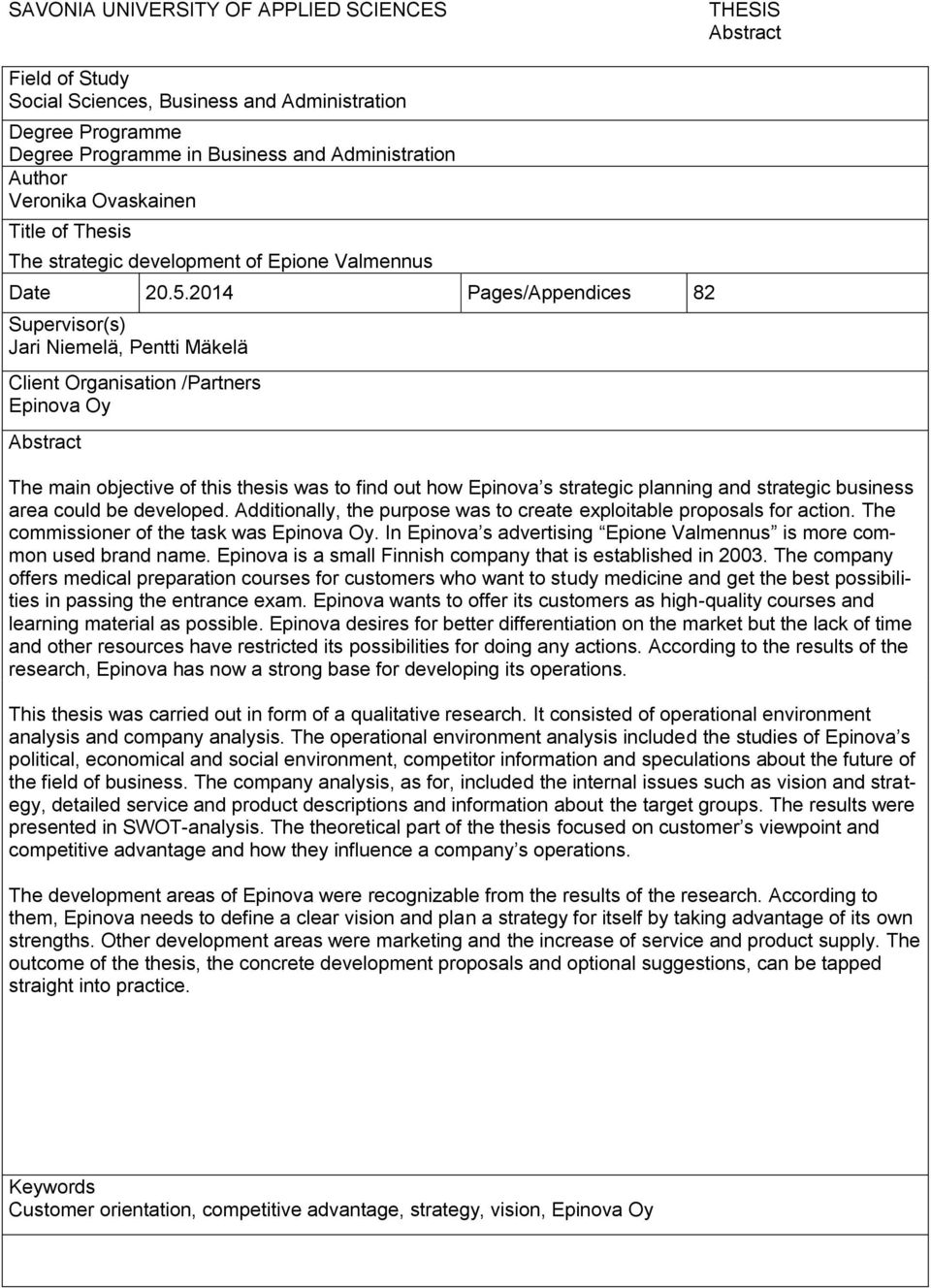 2014 Pages/Appendices 82 Supervisor(s) Jari Niemelä, Pentti Mäkelä Client Organisation /Partners Epinova Oy Abstract The main objective of this thesis was to find out how Epinova s strategic planning