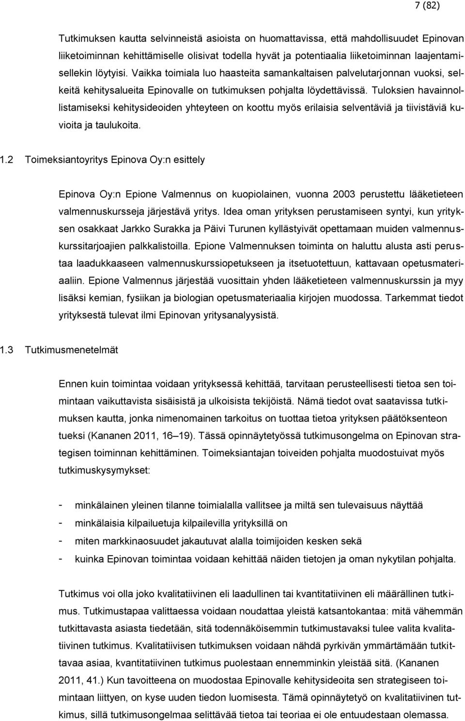 Tuloksien havainnollistamiseksi kehitysideoiden yhteyteen on koottu myös erilaisia selventäviä ja tiivistäviä kuvioita ja taulukoita. 1.