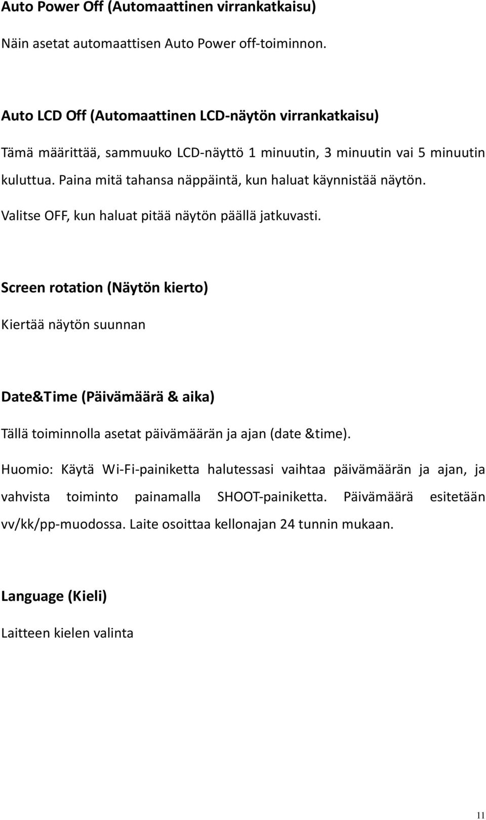 Paina mitä tahansa näppäintä, kun haluat käynnistää näytön. Valitse OFF, kun haluat pitää näytön päällä jatkuvasti.