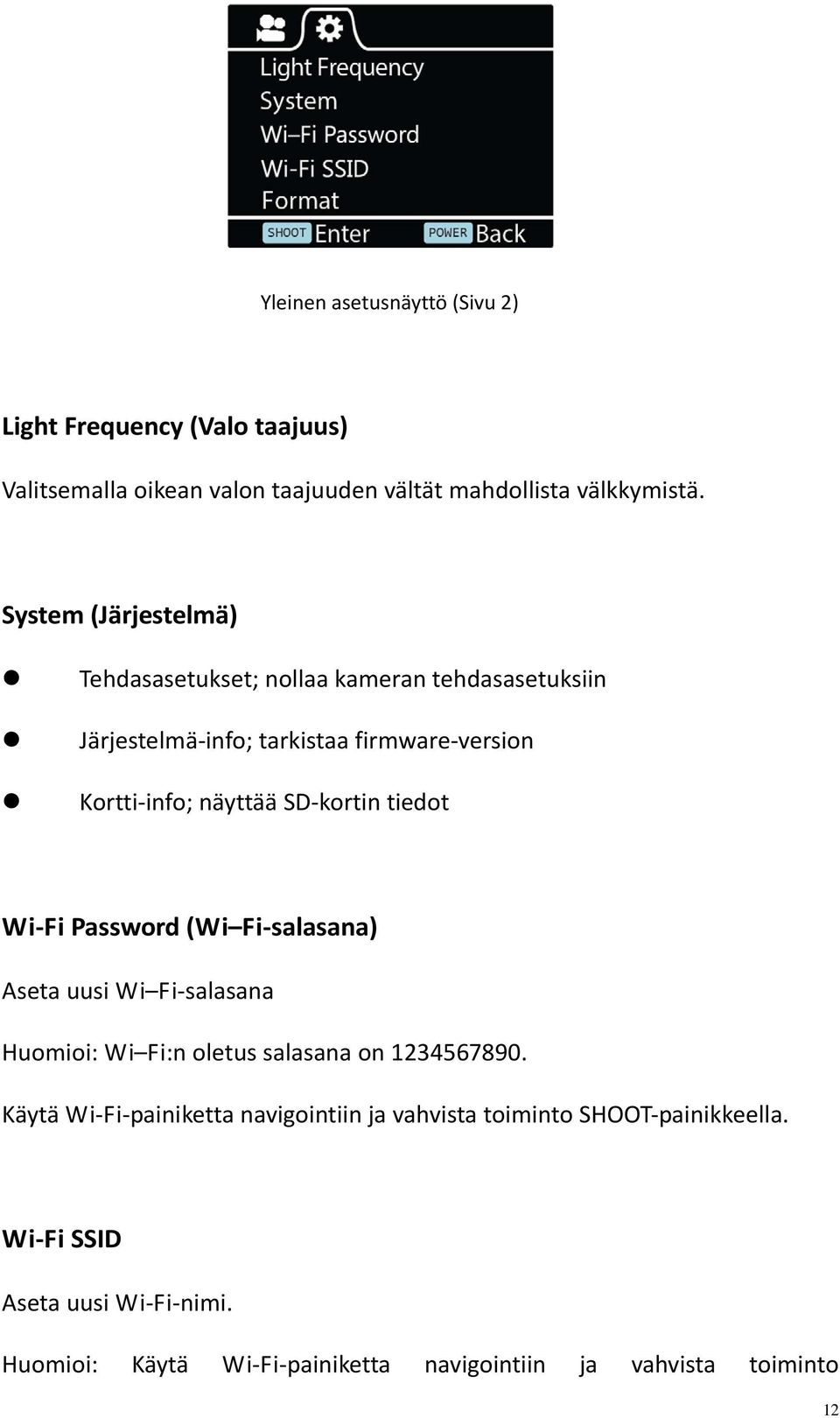 kortin tiedot Wi Fi Password (Wi Fi salasana) Aseta uusi Wi Fi salasana Huomioi: Wi Fi:n oletus salasana on 1234567890.