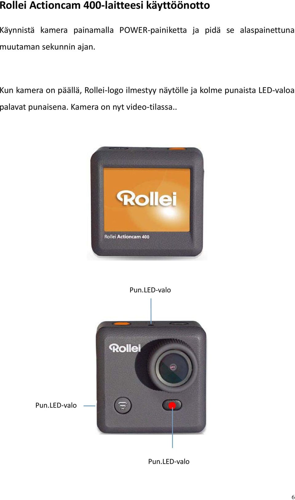 Kun kamera on päällä, Rollei logo ilmestyy näytölle ja kolme punaista LED