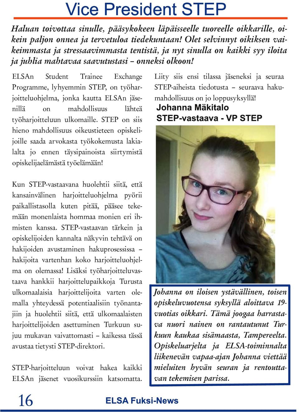 ELSAn Student Trainee Exchange Programme, lyhyemmin STEP, on työharjoitteluohjelma, jonka kautta ELSAn jäsenillä on mahdollisuus lähteä työharjoitteluun ulkomaille.