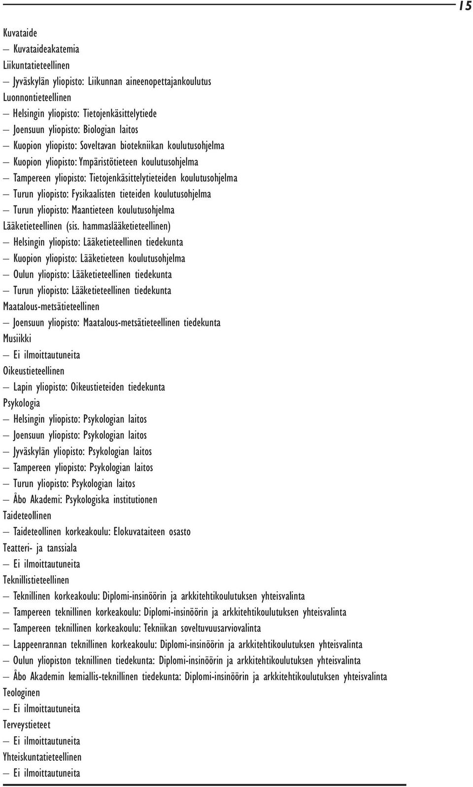 Fysikaalisten tieteiden koulutusohjelma Turun yliopisto: Maantieteen koulutusohjelma Lääketieteellinen (sis.