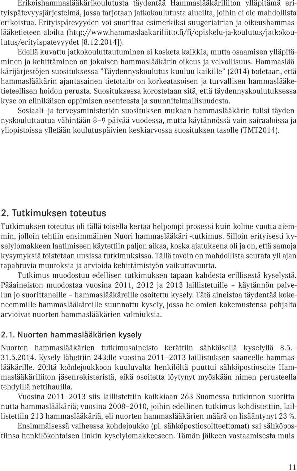 Edellä kuvattu jatkokouluttautumie ei kosketa kaikkia, mutta osaamise ylläpitämie ja kehittämie o jokaise hammaslääkäri oikeus ja velvollisuus.