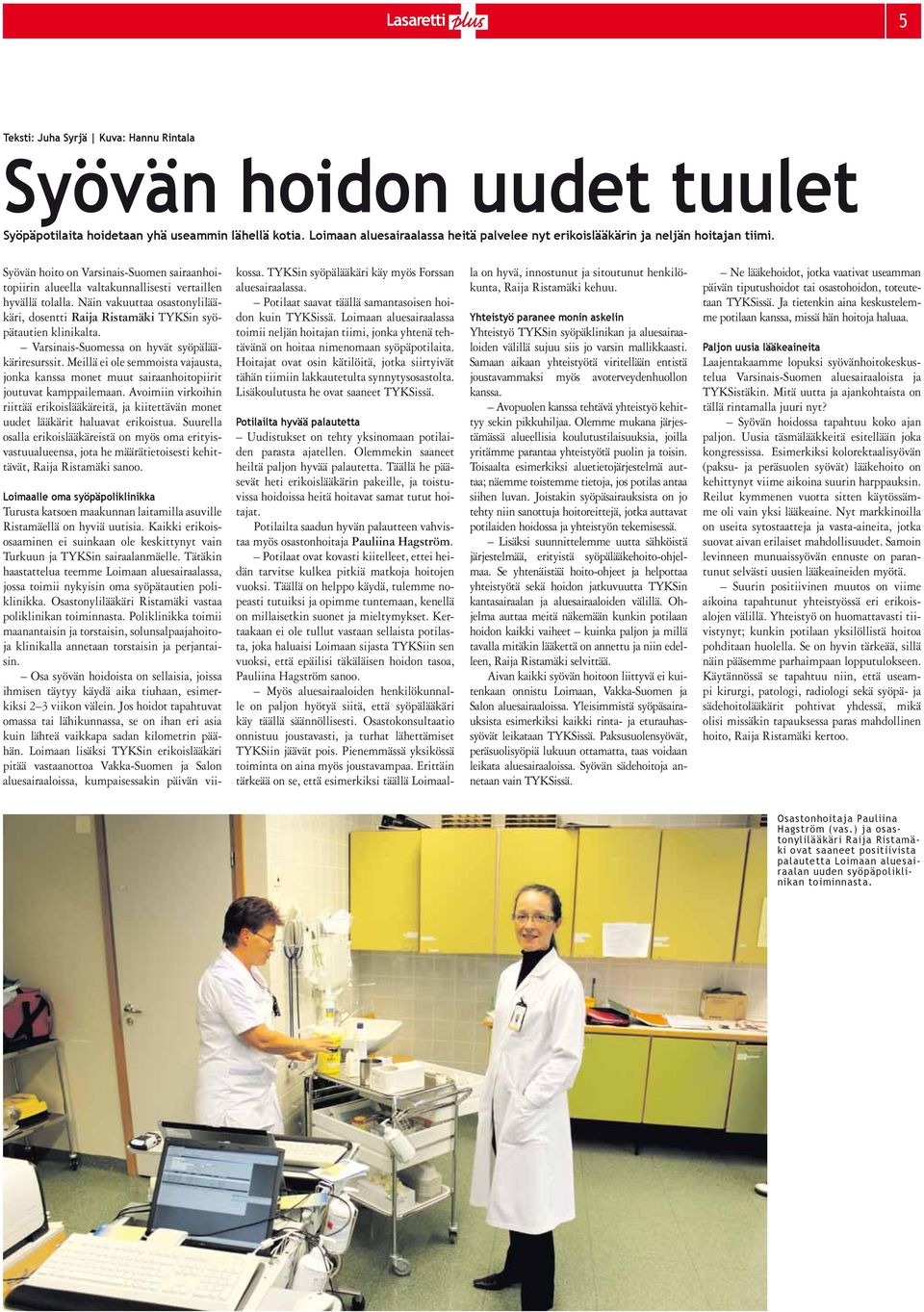 Näin vakuuttaa osastonylilääkäri, dosentti Raija Ristamäki TYKSin syöpätautien klinikalta. Varsinais-Suomessa on hyvät syöpälääkäriresurssit.