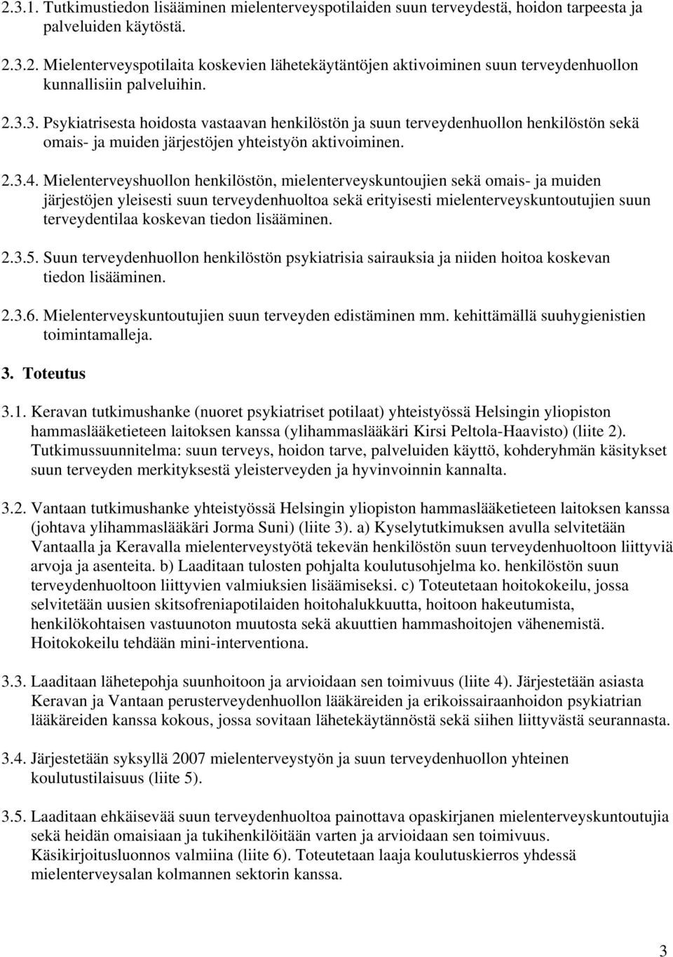 Mielenterveyshuollon henkilöstön, mielenterveyskuntoujien sekä omais- ja muiden järjestöjen yleisesti suun terveydenhuoltoa sekä erityisesti mielenterveyskuntoutujien suun terveydentilaa koskevan