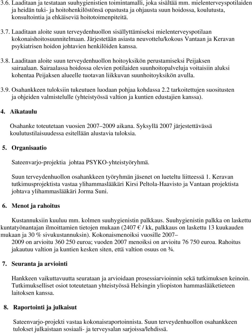 Laaditaan aloite suun terveydenhuollon sisällyttämiseksi mielenterveyspotilaan kokonaishoitosuunnitelmaan.