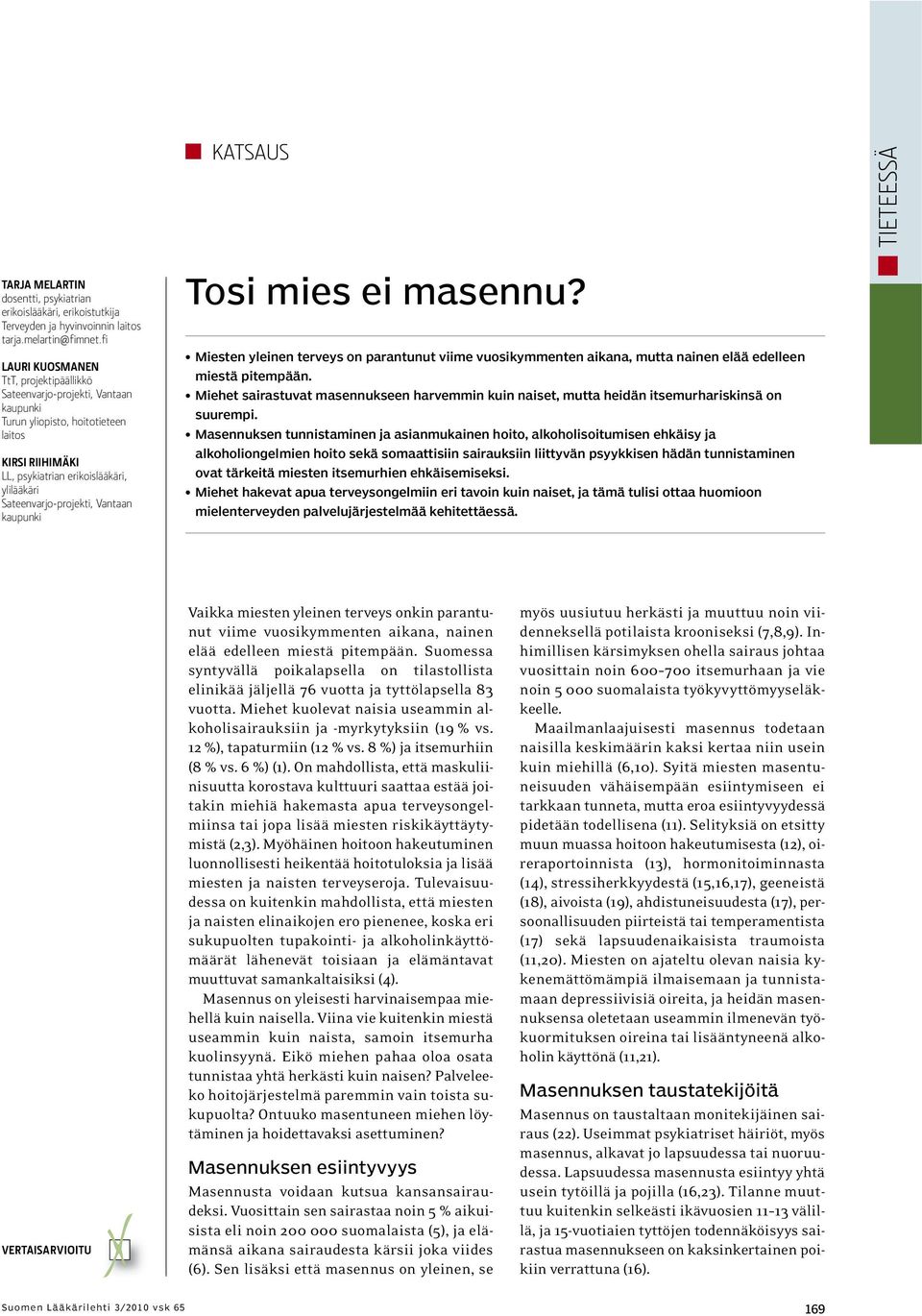 Vantaan kaupunki Tosi mies ei masennu? Miesten yleinen terveys on parantunut viime vuosikymmenten aikana, mutta nainen elää edelleen miestä pitempään.