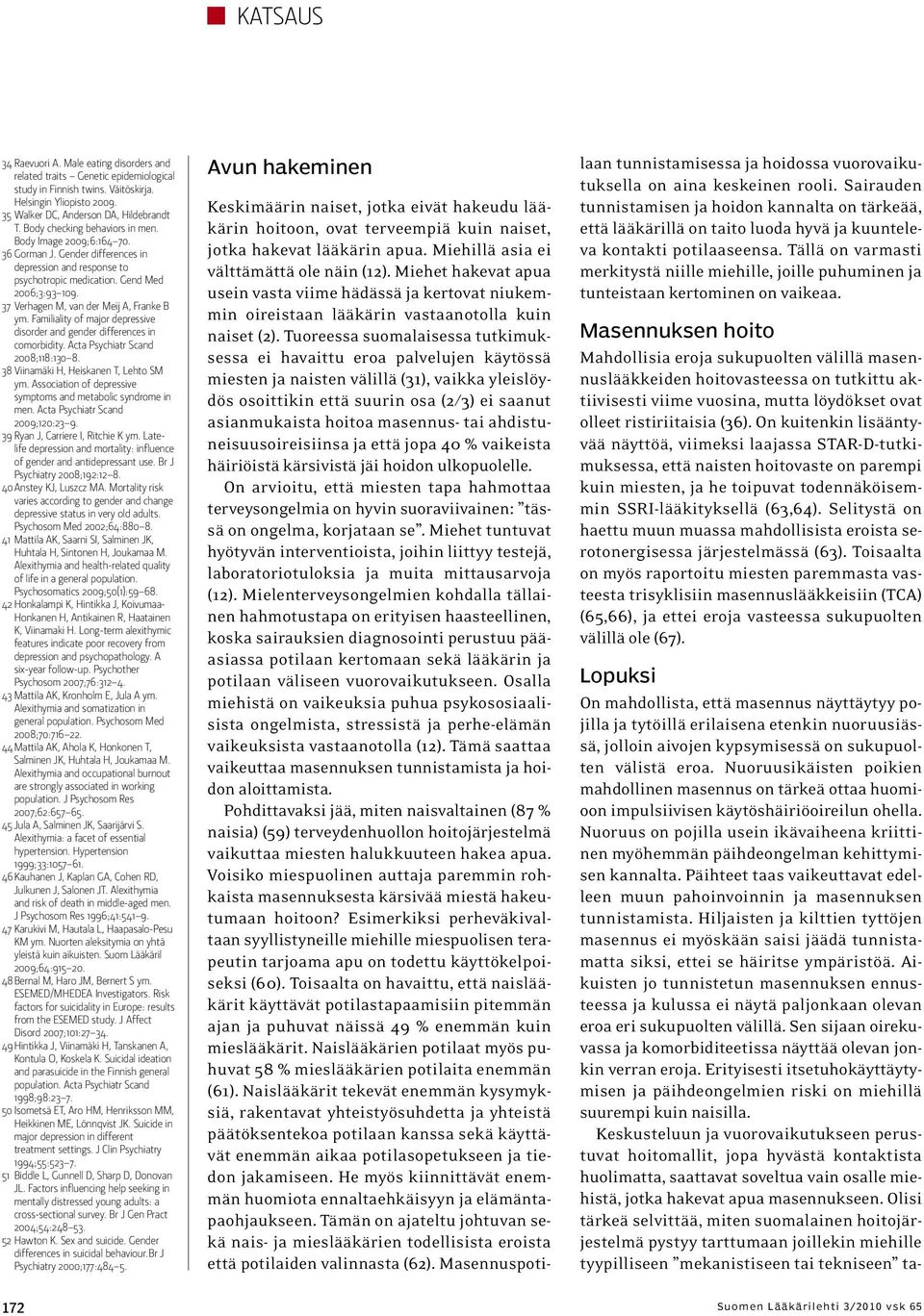 37 Verhagen M, van der Meij A, Franke B ym. Familiality of major depressive disorder and gender differences in comorbidity. Acta Psychiatr Scand 2008;118:130 8.