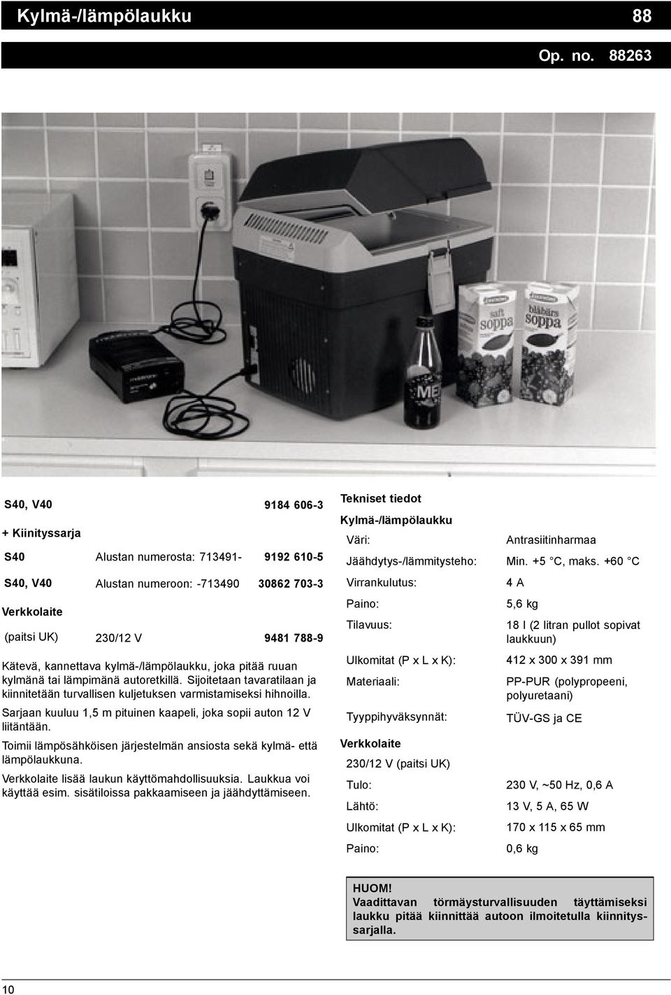 kylmä-/lämpölaukku, joka pitää ruuan kylmänä tai lämpimänä autoretkillä. Sijoitetaan tavaratilaan ja kiinnitetään turvallisen kuljetuksen varmistamiseksi hihnoilla.