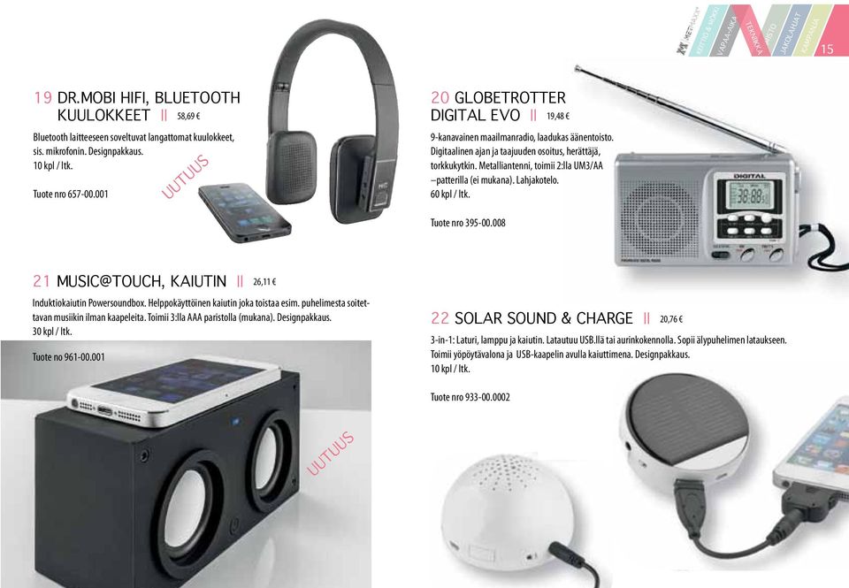 Metalliantenni, toimii 2:lla UM3/AA patterilla (ei mukana). Lahjakotelo. 60 kpl / ltk. Tuote nro 395-00.008 21 MUSIC@TOUCH, KAIUTIN 26,11 Induktiokaiutin Powersoundbox.