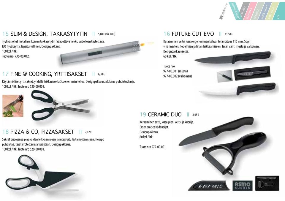 Tuote nro 530-00.001. 16 FUTURE CUT EVO 11,50 Keraaminen veitsi jossa ergonominen kahva. Teränpituus 115 mm. Sopii vihannesten, hedelmien ja lihan leikkaamiseen. Terän värit: musta ja valkoinen.