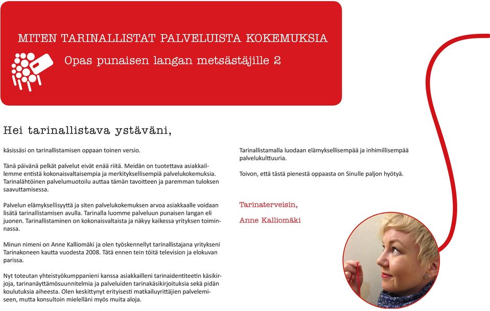 Meidän on tuotettava asiakkaillemme entistä kokonaisvaltaisempia ja merkityksellisempiä palvelukokemuksia. Tarinalähtöinen palvelumuotoilu auttaa tämän tavoitteen ja paremman tuloksen saavuttamisessa.