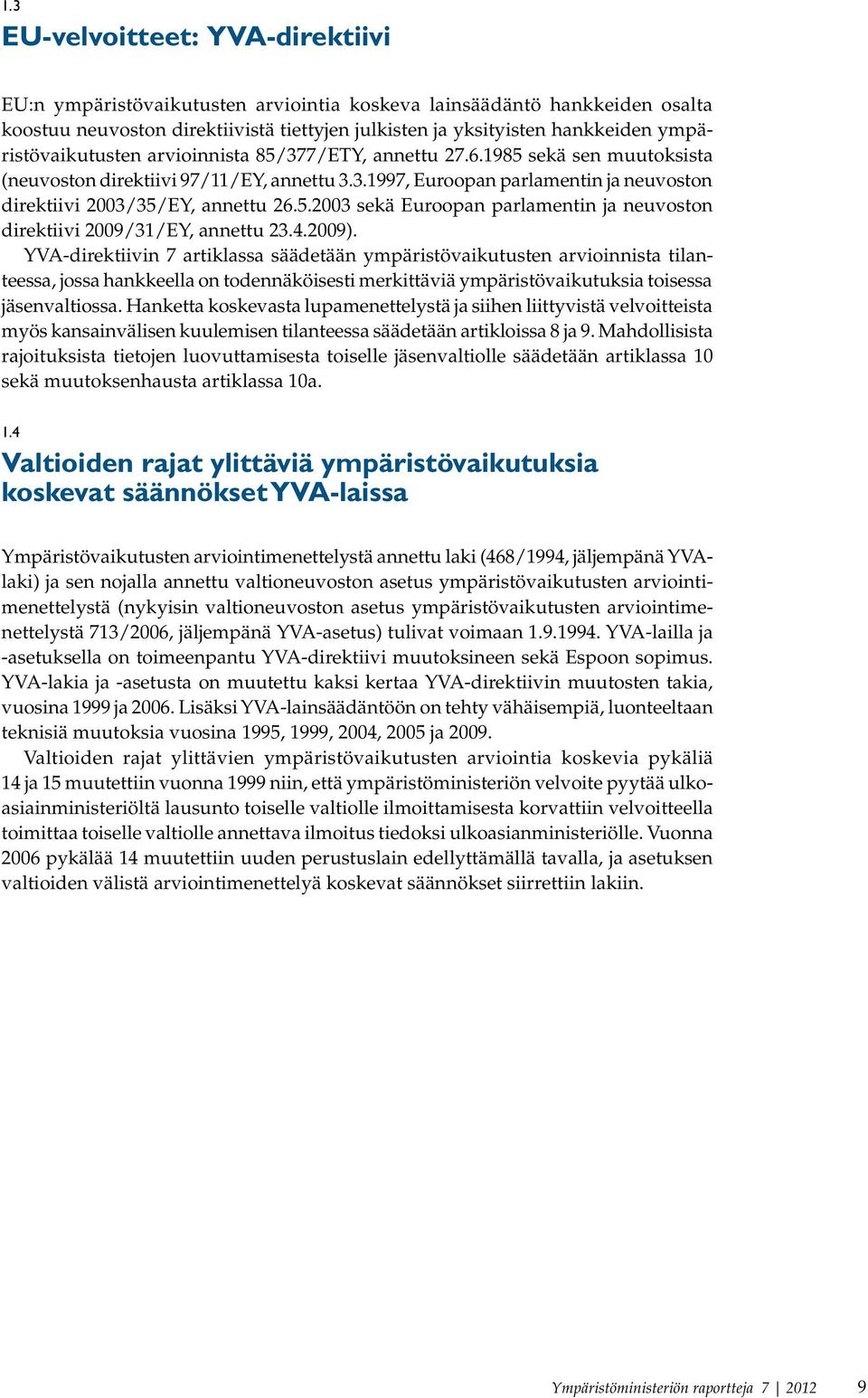 5.2003 sekä Euroopan parlamentin ja neuvoston direktiivi 2009/31/EY, annettu 23.4.2009).