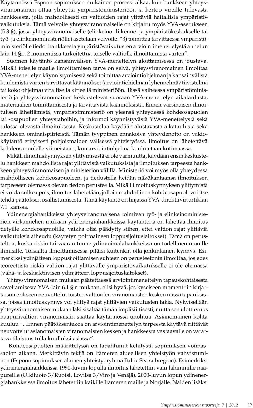 3 ), jossa yhteysviranomaiselle (elinkeino- liikenne- ja ympäristökeskukselle tai työ- ja elinkeinoministeriölle) asetetaan velvoite: 3) toimittaa tarvittaessa ympäristöministeriölle tiedot