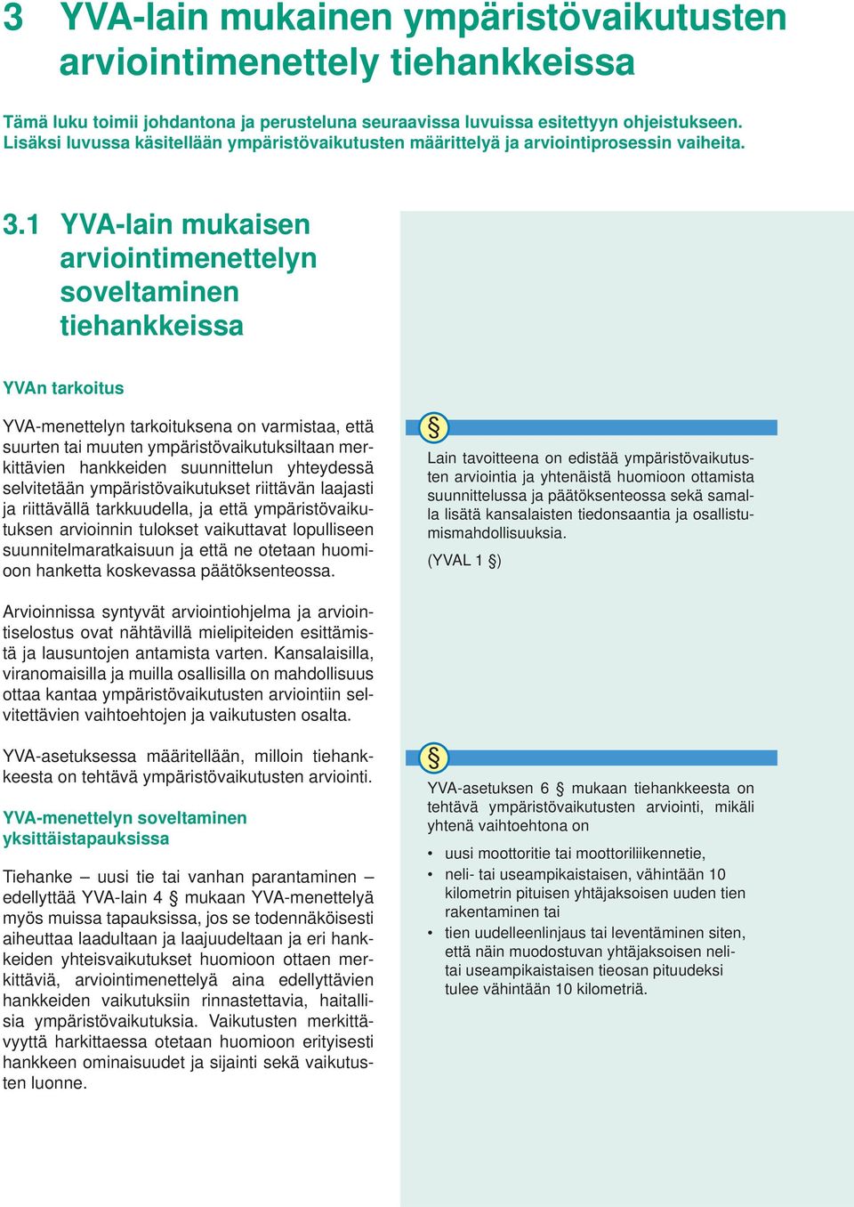 Lisäksi luvussa käsitellään ympäristövaikutusten määrittelyä ja arviointiprosessin vaiheita. 3.