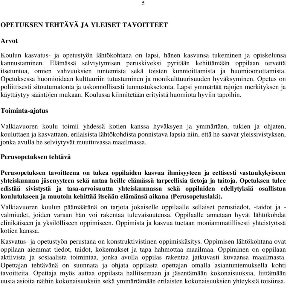 Opetuksessa huomioidaan kulttuuriin tutustuminen ja monikulttuurisuuden hyväksyminen. Opetus on poliittisesti sitoutumatonta ja uskonnollisesti tunnustuksetonta.